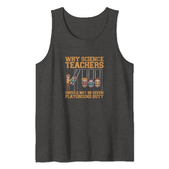 Why Science Teachers Not Given Playground Duty Men Tank Tops