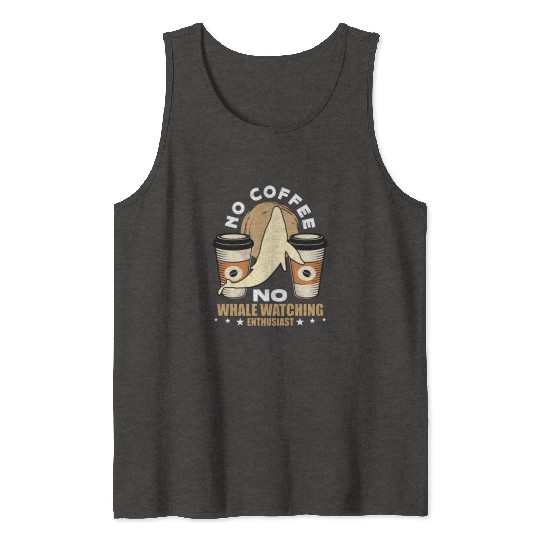 Whale Watching No Coffee No Sailing Coffee Lover Tank Tops
