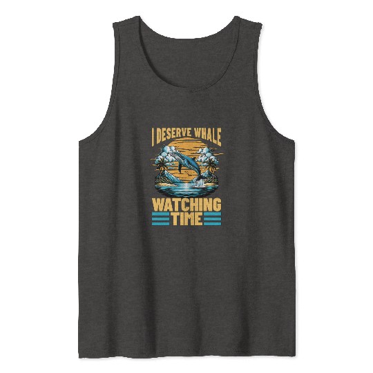 Whale Watching I Deserve Whale Watching Sailing Tank Tops