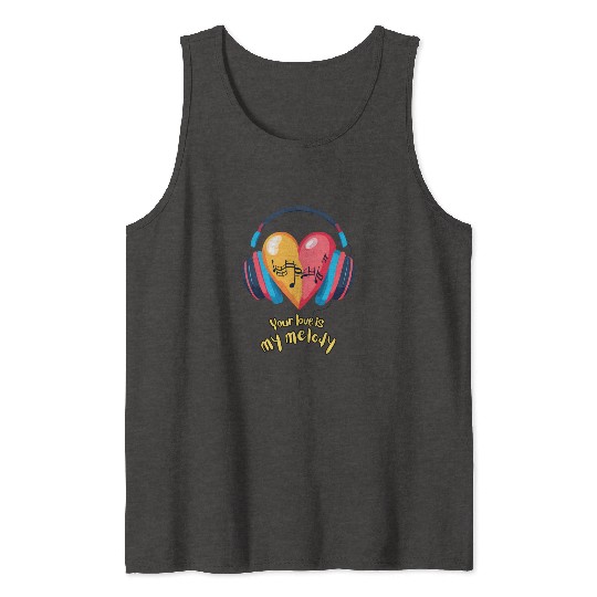 Your Love is My Melody Tank Tops