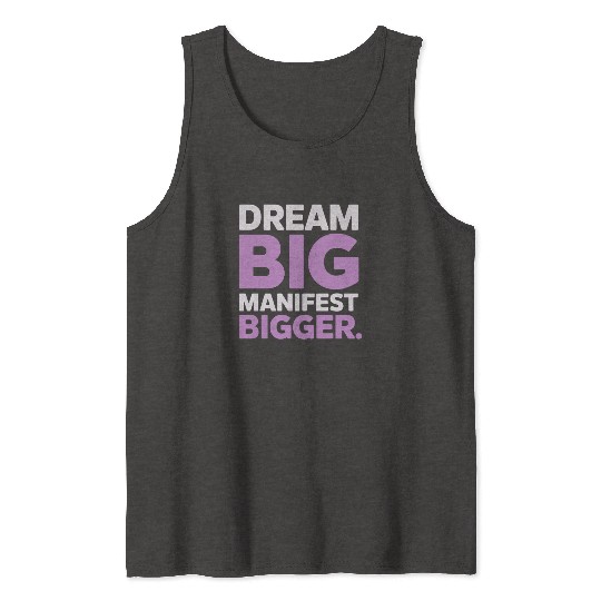 Dream Big Manifest Bigger Abundance Quote Tank Tops