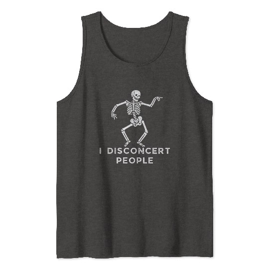 "I Disconcert People" Dancing Skeleton (Light) Tank Tops