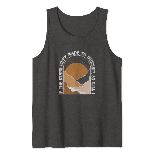 If The Stars Were Made To Worship So Will I Tank Tops
