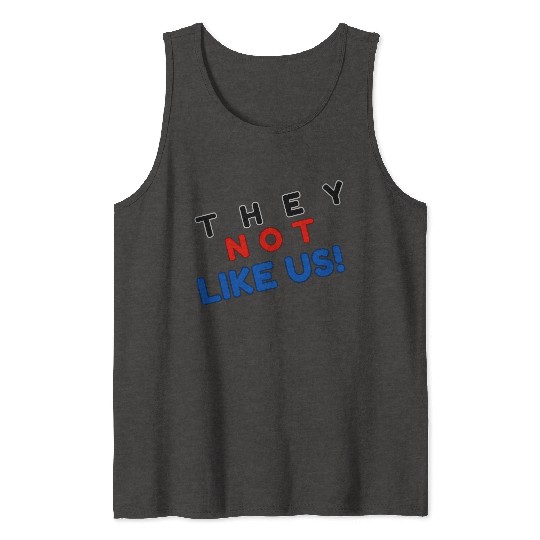 They Not like Us Tank Tops
