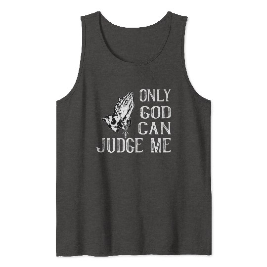 ONLY GOD CAN JUDGE ME Tank Tops