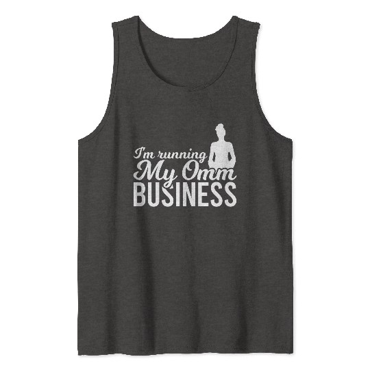 I'm Running My Omm Business Tank Tops