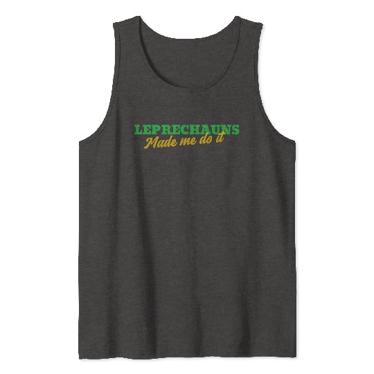 Leprechauns Made Me Do It Tank Tops