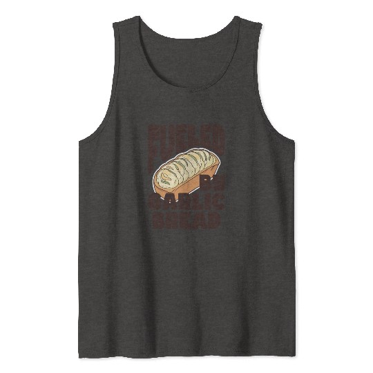 Fueled by Garlic Bread – Endless Power Tank Tops