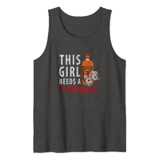 This Girl Needs A Fireball Tank Tops