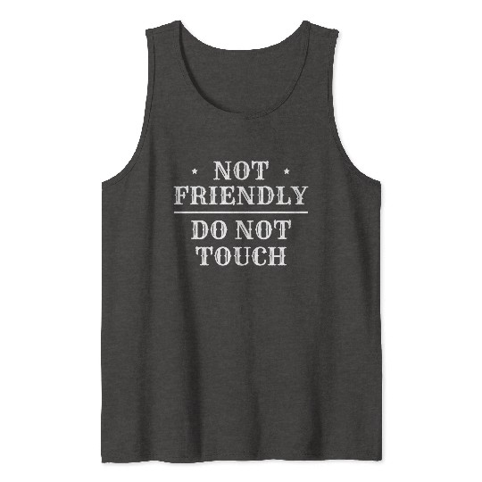 Not Friendly Do Not Touch Tank Tops