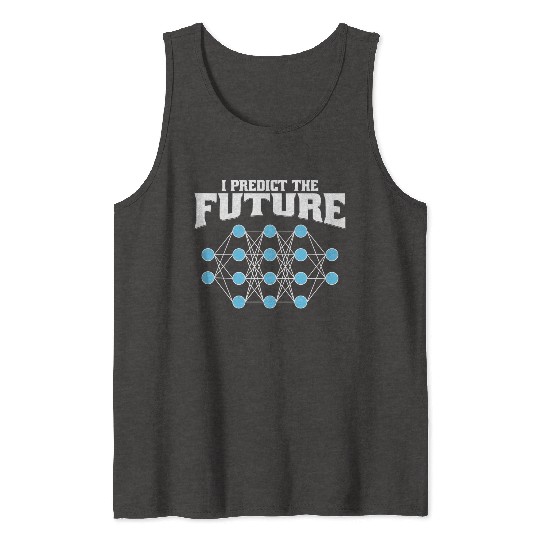I Predict the Future – AI, Neural Network, Data Tank Tops