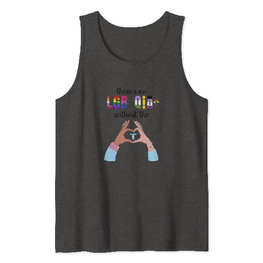 Theres No LGBTQIA Without The T Transgender Pride Tank Tops