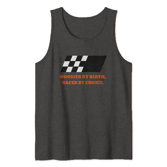 Hoosier By Birth, Racer By Choice Indiana Tank Tops