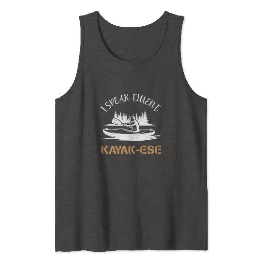 I Speak Fluent Kayak-ese Funny Kayaking Dad Quote Tank Tops