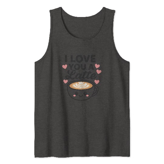 I love you a latte Tank Tops