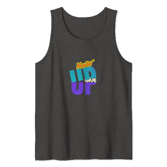 never give up Tank Tops