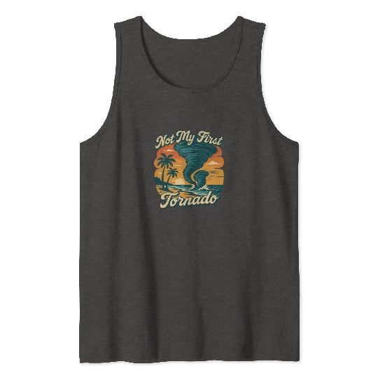 Not My First Tornado Storm Weather Meteorologist Tank Tops