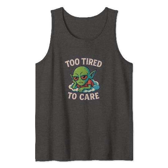 Too Tired To Care - Alien Mood Tank Tops