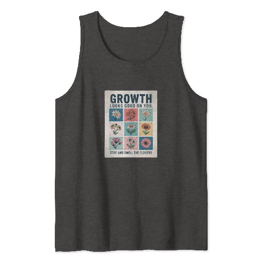 Growth Looks Good On You Stop And Smell The Tank Tops