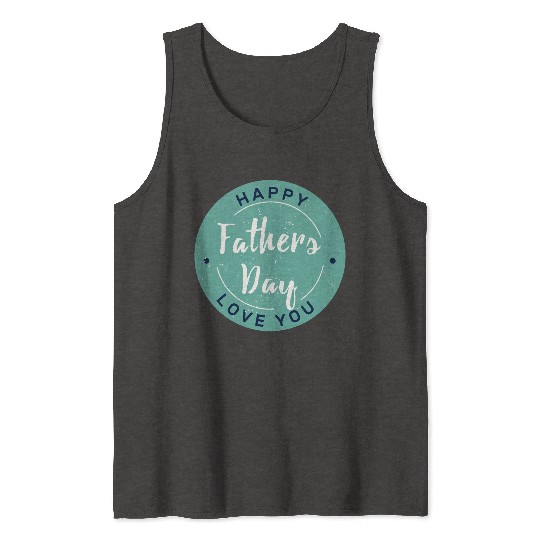 Happy Father’s Day - Love You Circle Design Tank Tops