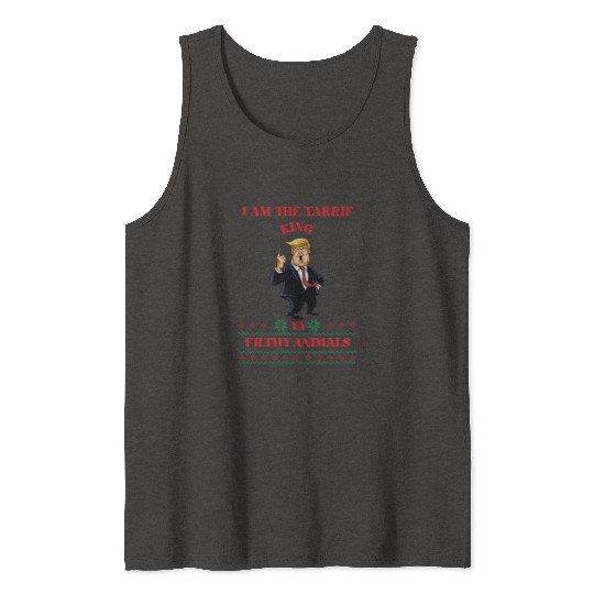 I AM THE TARIFF KING YA FILTHY ANIMALS Tank Tops