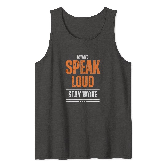 ALWAYS SPEAK LOUD STAY WOKE Tank Tops