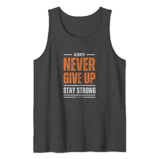Never Give Up, Stay Strong Tank Tops