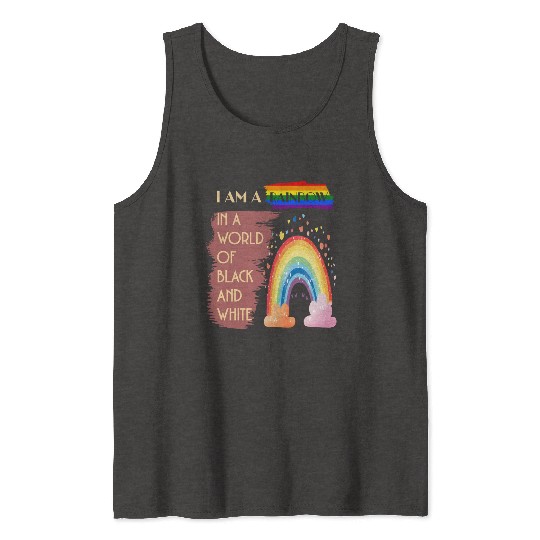 I AM A RAINBOW IN A WORLD OF BLACK AND WHITE Tank Tops