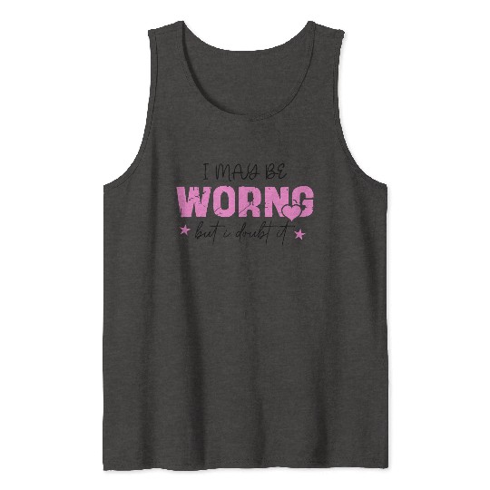 I May Be Wrong Snarky Tank Tops