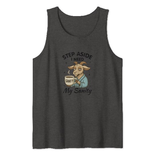 Step Aside I Need My Sanity Tank Tops