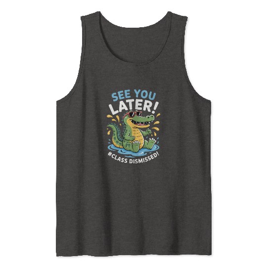 See You Later Alligator Class Dismissed Teacher Tank Tops