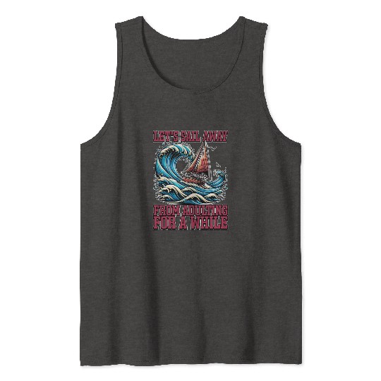 Sailing Let's Sail Away From Adulting Fisherman Tank Tops
