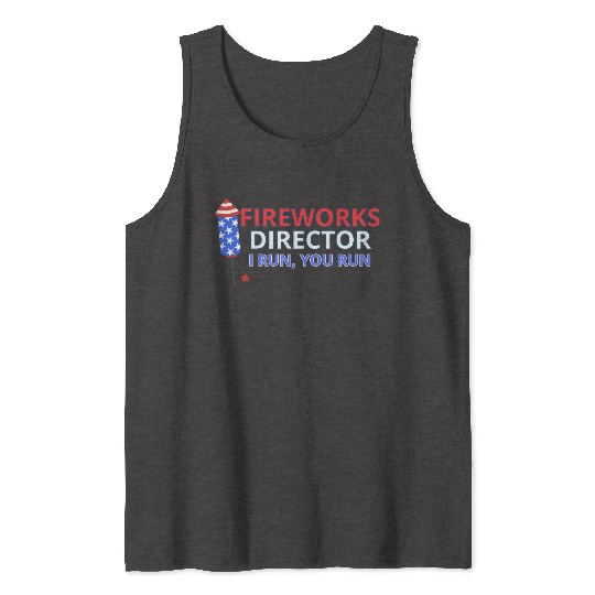 Fireworks Director - I Run, You Run Tank Tops