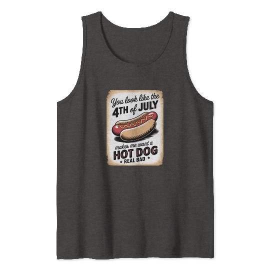 You Look Like 4th of July" Funny Hot Dog Sign Tank Tops
