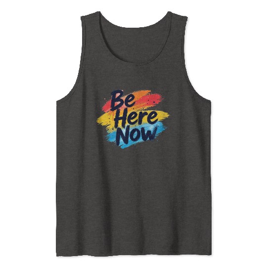 Be Here Now Mindfulness Inspirational Tank Tops