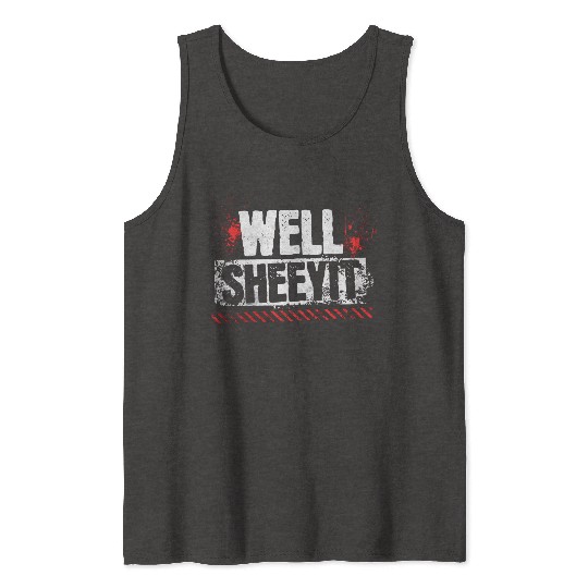 Funny Well Sheeyit Tank Tops