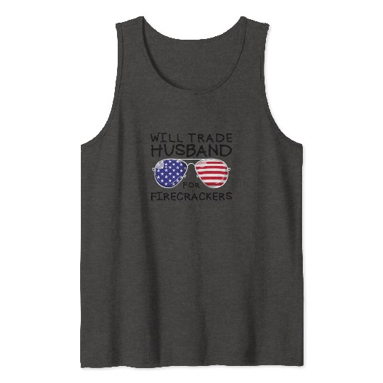 Will Trade Husband For Fireworks Funny 4th Of July Tank Tops