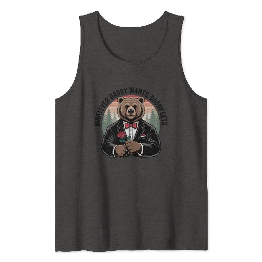 Whatever Daddy Wants Gets Forest Bear Tuxedo Rose Tank Tops