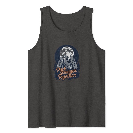 Pack Stronger Together – Howling Wolves Under Moon Tank Tops