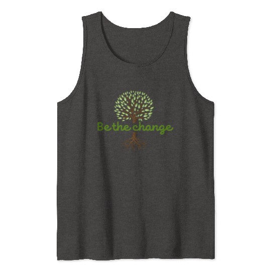 Be the Change Quote with Tree Art Tank Tops