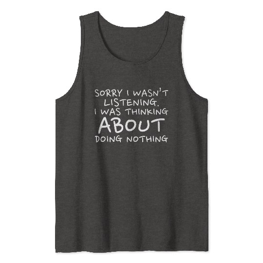 Sorry I Wasn’t Listening - Back To School Tank Tops