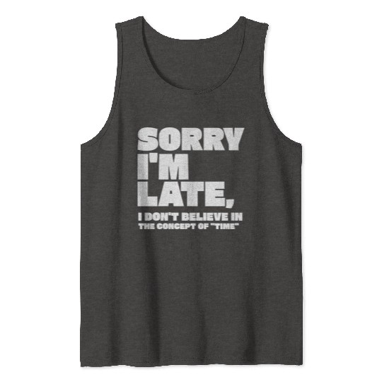 Sorry I'm Late Sarcastic Quote Tank Tops
