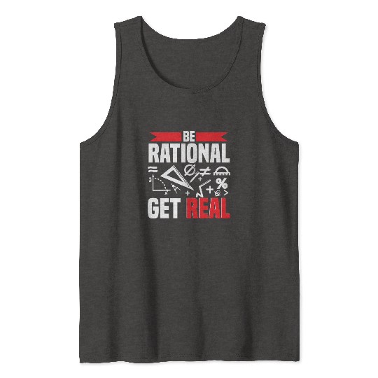 Mathematician Math Teacher Be Rational Get Real Tank Tops