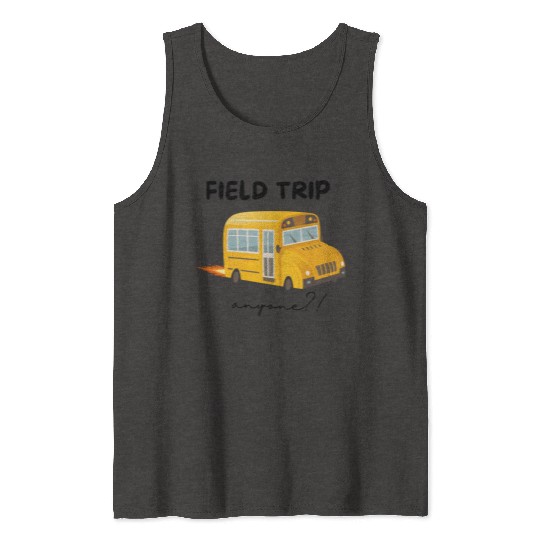 Field Trip Anyone Tank Tops, Teacher Tank Tops, Gift for Tea