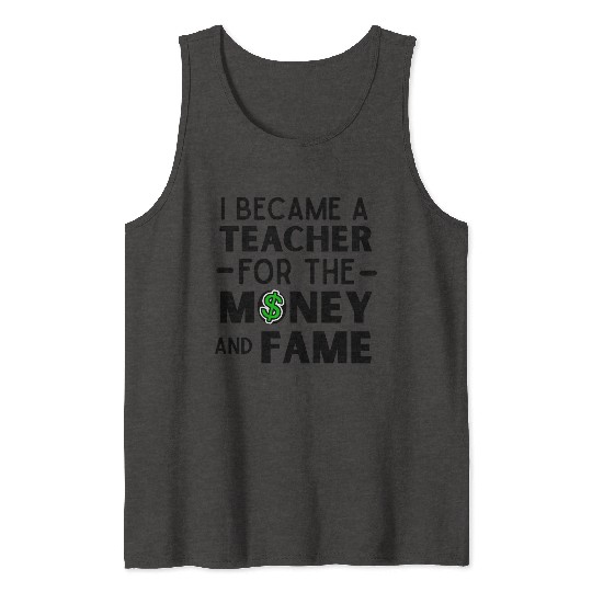 i became A Teacher for money, funny teacher quote Tank Tops