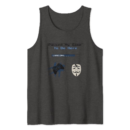 Paused My Game to Be Here – Funny Gamer Streetwear Tank Tops