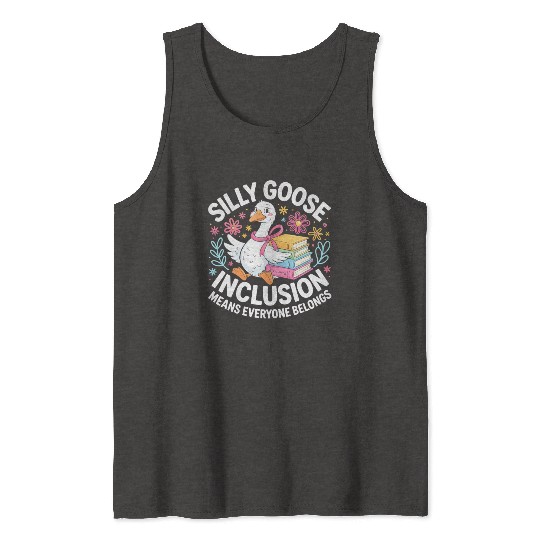 Funny Silly Goose Inclusion Means Everyone Belongs Tank Tops