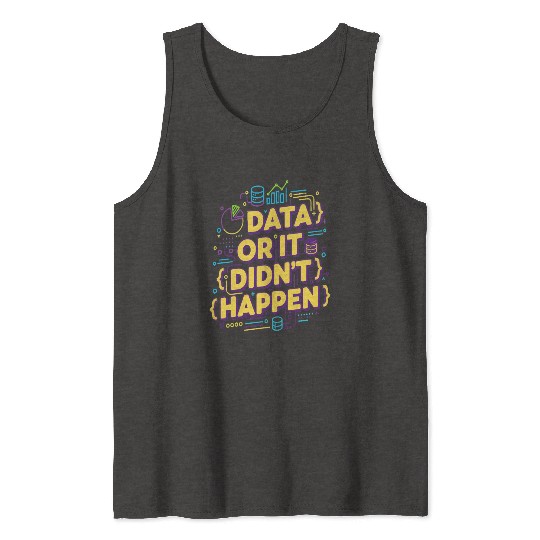 Data or It Didn't Happen Technology Quote Tank Tops
