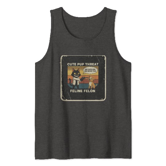 Cute Pup Threat Feline Felon Tank Tops