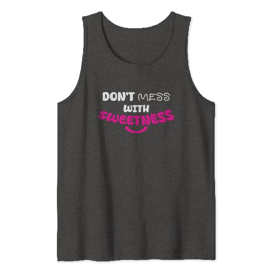 Don’t Mess With Sweetness – Bold Playful Graphic Tank Tops